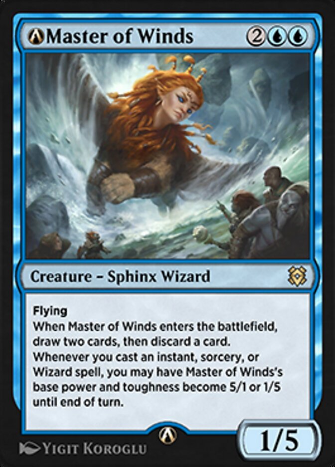 A-Master of Winds
 Flying
When Master of Winds enters the battlefield, draw two cards, then discard a card.
Whenever you cast an instant, sorcery, or Wizard spell, you may have Master of Winds's base power and toughness become 5/1 or 1/5 until end of turn.